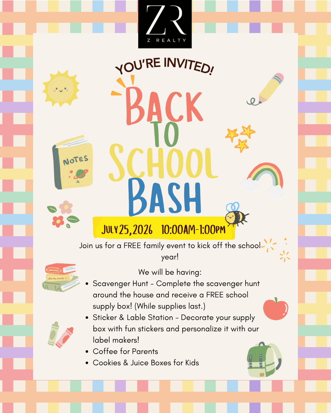 Z Realty Back to School Bash — Saturday, July 25, 2026, 10:00 AM to 1:00 PM. A free family event with a scavenger hunt and free school supply boxes, a sticker and label station, coffee for parents, and cookies and juice boxes for kids.